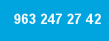 963 247 27 42
